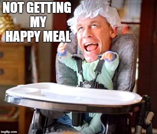 baby john | NOT GETTING MY HAPPY MEAL | image tagged in baby john | made w/ Imgflip meme maker