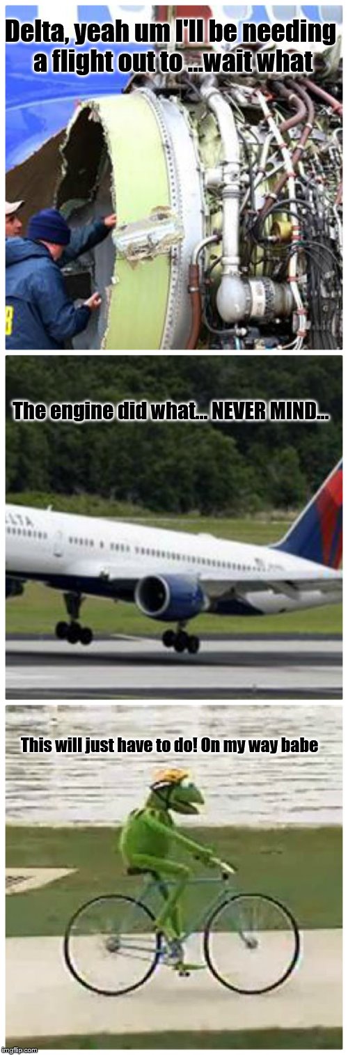No flights  | Delta, yeah um I'll be needing a flight out to ...wait what; The engine did what... NEVER MIND... This will just have to do! On my way babe | image tagged in southwest now delta,walking is good for you,riding a bike is awesome | made w/ Imgflip meme maker