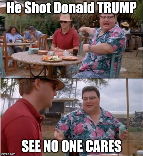 See Nobody Cares Meme | He Shot Donald TRUMP; SEE NO ONE CARES | image tagged in memes,see nobody cares | made w/ Imgflip meme maker