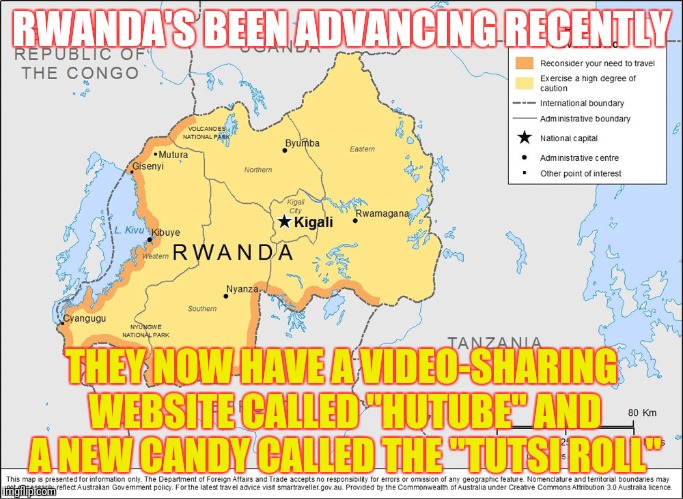 Developing Countries Are Making Progress | RWANDA'S BEEN ADVANCING RECENTLY; THEY NOW HAVE A VIDEO-SHARING WEBSITE CALLED "HUTUBE" AND A NEW CANDY CALLED THE "TUTSI ROLL" | image tagged in africa | made w/ Imgflip meme maker