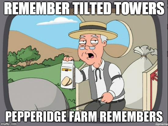 Pepperidge Farm | REMEMBER TILTED TOWERS | image tagged in pepperidge farm | made w/ Imgflip meme maker