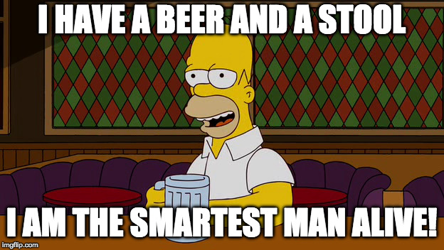 I HAVE A BEER AND A STOOL; I AM THE SMARTEST MAN ALIVE! | made w/ Imgflip meme maker