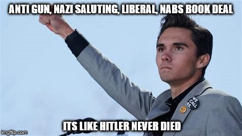 Emperor Soros and Darth Shrew needa get their apprentice before he blows their cover | ANTI GUN, NAZI SALUTING, LIBERAL, NABS BOOK DEAL; ITS LIKE HITLER NEVER DIED | image tagged in david hogg,hitler,liberals,anti gun,politics | made w/ Imgflip meme maker