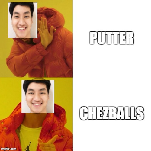 Drake Blank | PUTTER; CHEZBALLS | image tagged in drake blank | made w/ Imgflip meme maker