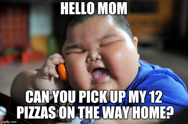 Fat Asian Kid | HELLO MOM; CAN YOU PICK UP MY 12 PIZZAS ON THE WAY HOME? | image tagged in fat asian kid | made w/ Imgflip meme maker