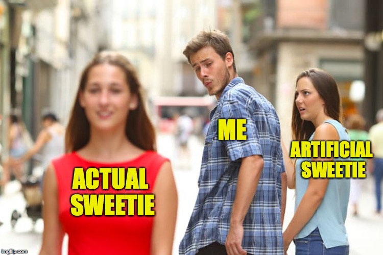 Thanks to giveuahint for the idea! | ME; ARTIFICIAL SWEETIE; ACTUAL SWEETIE | image tagged in memes,distracted boyfriend,sweetie | made w/ Imgflip meme maker