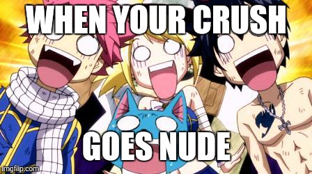 Fairy Tail Wow | WHEN YOUR CRUSH; GOES NUDE | image tagged in fairy tail wow | made w/ Imgflip meme maker