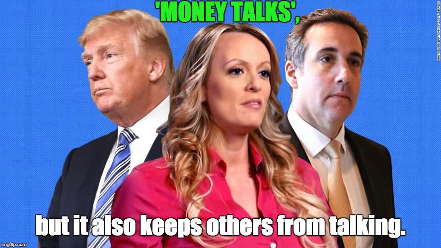 Money Talks | 'MONEY TALKS', but it also keeps others from talking. | image tagged in donald trump stormy daniels michael cohen | made w/ Imgflip meme maker