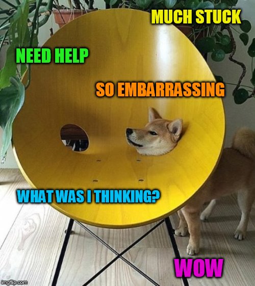 MUCH STUCK WOW NEED HELP SO EMBARRASSING WHAT WAS I THINKING? | made w/ Imgflip meme maker