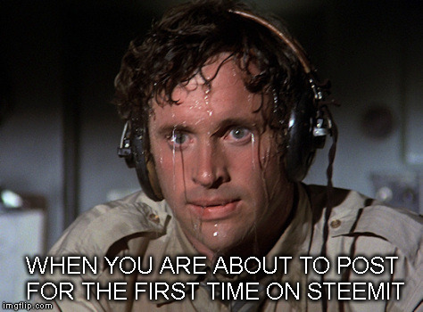 First Post on Steemit | WHEN YOU ARE ABOUT TO POST FOR THE FIRST TIME ON STEEMIT | image tagged in nervous,steemit | made w/ Imgflip meme maker