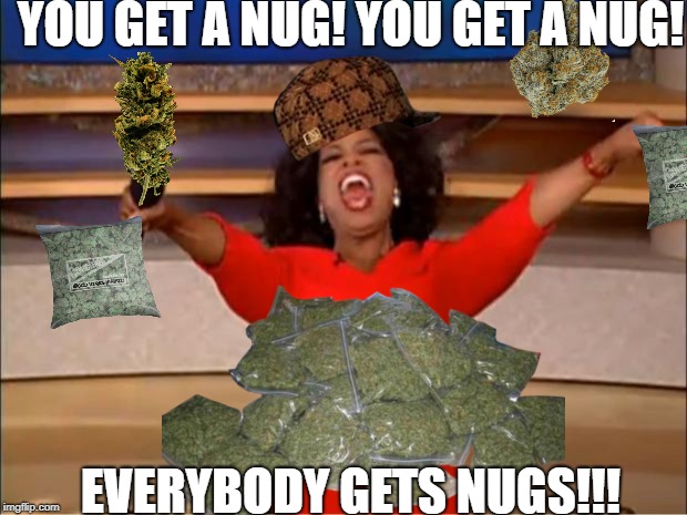Oprah You Get A Meme | YOU GET A NUG! YOU GET A NUG! EVERYBODY GETS NUGS!!! | image tagged in memes,oprah you get a,scumbag | made w/ Imgflip meme maker