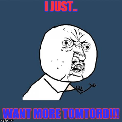 Y U No Meme | I JUST.. WANT MORE TOMTORD!!! | image tagged in memes,y u no | made w/ Imgflip meme maker