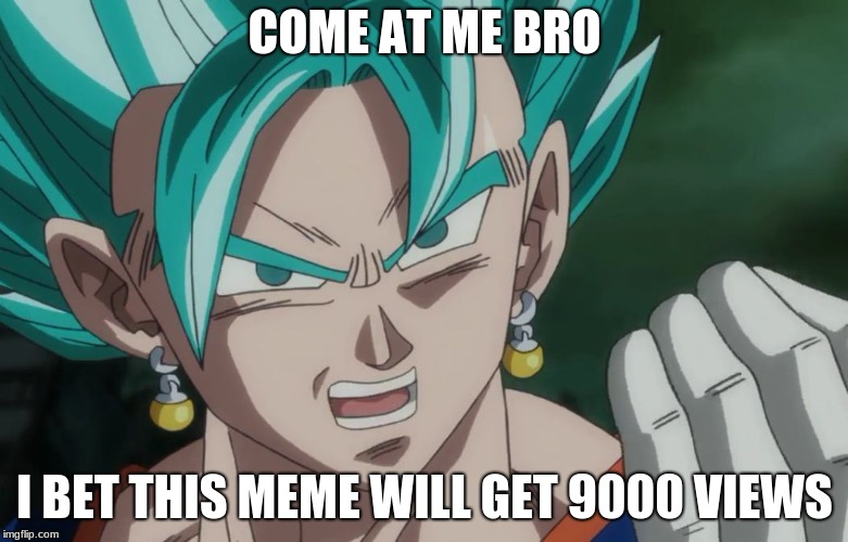 I BET THIS MEME WILL GET 9000 VIEWS image tagged in mlg vegito made w/ Imgf...