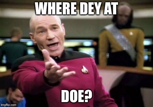 Picard Wtf Meme | WHERE DEY AT DOE? | image tagged in memes,picard wtf | made w/ Imgflip meme maker
