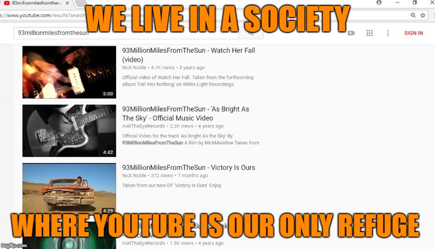 we live in a society where Youtube is the only place to find new shoegaze music | WE LIVE IN A SOCIETY; WHERE YOUTUBE IS OUR ONLY REFUGE | image tagged in shoegaze meme,shoegaze memes,shoegazememes,shoegaze joke,we live in a society,93millionmilesfromthesun | made w/ Imgflip meme maker