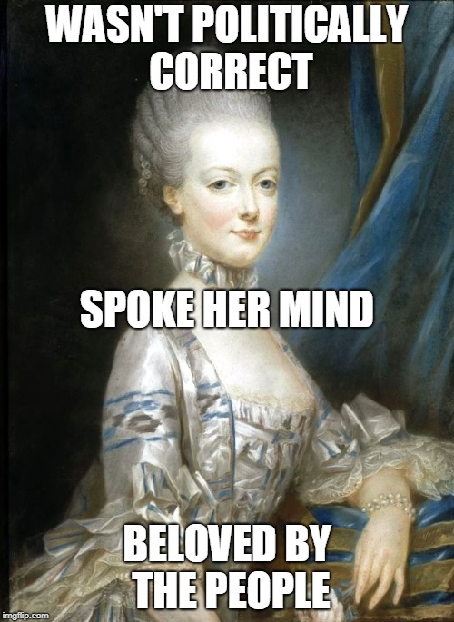 First Grandmother |  WASN'T POLITICALLY CORRECT; SPOKE HER MIND; BELOVED BY THE PEOPLE | image tagged in barbara bush,marie antoinette | made w/ Imgflip meme maker