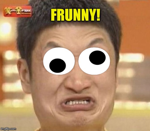 FRUNNY! | made w/ Imgflip meme maker