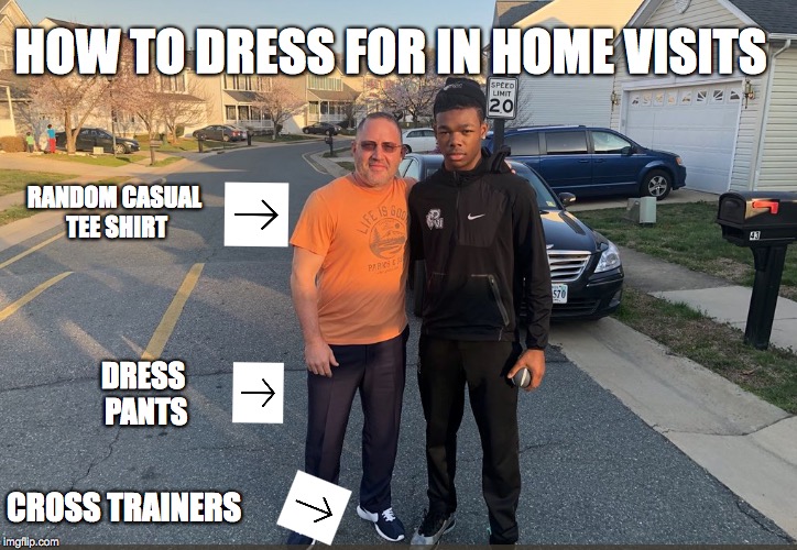 HOW TO DRESS FOR IN HOME VISITS; RANDOM CASUAL TEE SHIRT; DRESS PANTS; CROSS TRAINERS | made w/ Imgflip meme maker