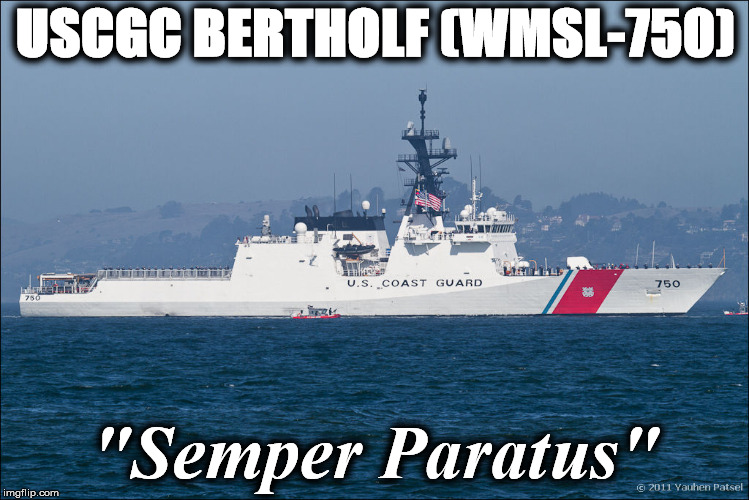 USCGC BERTHOLF (WMSL-750); "Semper Paratus" | image tagged in betoff | made w/ Imgflip meme maker