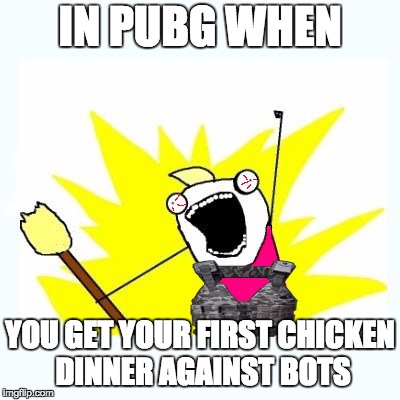 IN PUBG WHEN; YOU GET YOUR FIRST CHICKEN DINNER AGAINST BOTS | image tagged in jimmy in pubg | made w/ Imgflip meme maker