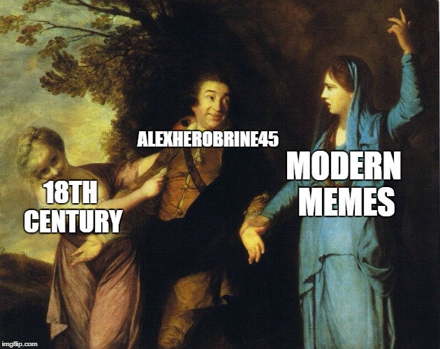 Self-deprecating memes are self-deprecating | ALEXHEROBRINE45; MODERN MEMES; 18TH CENTURY | image tagged in distracted boyfriend 18th century,memes | made w/ Imgflip meme maker