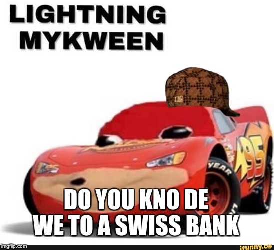 KNOW DE WE | DO YOU KNO DE WE TO A SWISS BANK | image tagged in memes | made w/ Imgflip meme maker