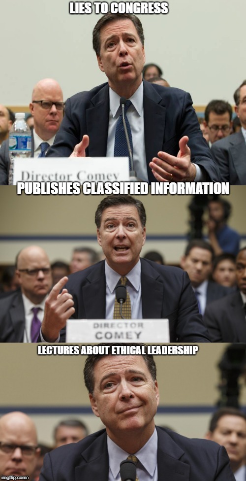 James Comey Bad Pun | LIES TO CONGRESS; PUBLISHES CLASSIFIED INFORMATION; LECTURES ABOUT ETHICAL LEADERSHIP | image tagged in james comey bad pun | made w/ Imgflip meme maker