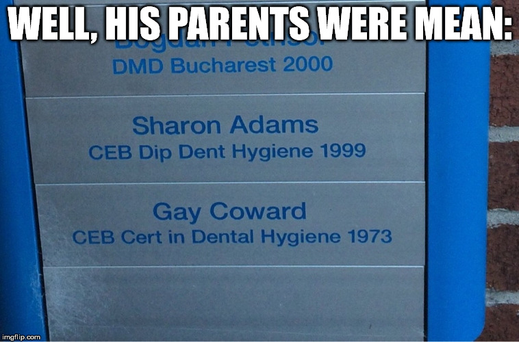 What a name... | WELL, HIS PARENTS WERE MEAN: | image tagged in funny signs,names,memes | made w/ Imgflip meme maker