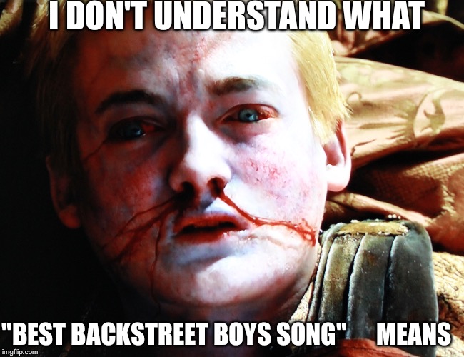 Cowboys | I DON'T UNDERSTAND WHAT "BEST BACKSTREET BOYS SONG"      MEANS | image tagged in cowboys | made w/ Imgflip meme maker