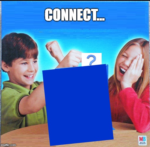 Blank Connect Four | CONNECT... | image tagged in blank connect four | made w/ Imgflip meme maker