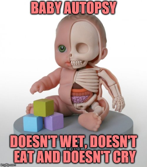 From MatHell | BABY AUTOPSY; DOESN'T WET, DOESN'T EAT AND DOESN'T CRY | image tagged in memes,doll,toy,autopsy,baby | made w/ Imgflip meme maker