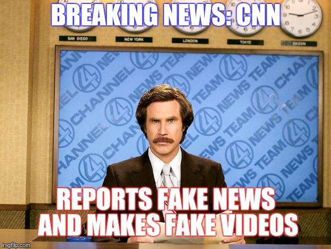 Ron Burgandy | BREAKING NEWS: CNN; REPORTS FAKE NEWS AND MAKES FAKE VIDEOS | image tagged in ron burgandy | made w/ Imgflip meme maker
