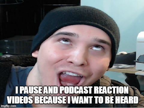 Basic Charmx Reaction Video | I PAUSE AND PODCAST REACTION VIDEOS BECAUSE I WANT TO BE HEARD | image tagged in charmx,youtube,podcast | made w/ Imgflip meme maker