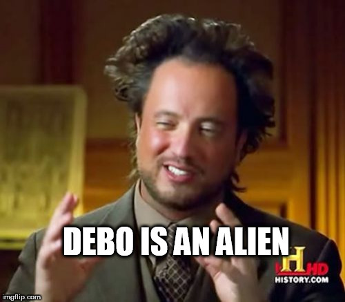 Ancient Aliens Meme | DEBO IS AN ALIEN | image tagged in memes,ancient aliens | made w/ Imgflip meme maker