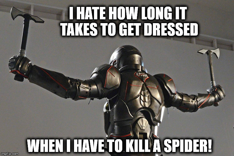 I HATE HOW LONG IT TAKES TO GET DRESSED WHEN I HAVE TO KILL A SPIDER! | made w/ Imgflip meme maker