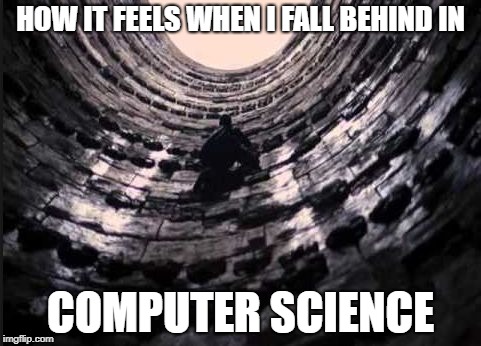 HOW IT FEELS WHEN I FALL BEHIND IN; COMPUTER SCIENCE | image tagged in batman climbing up | made w/ Imgflip meme maker
