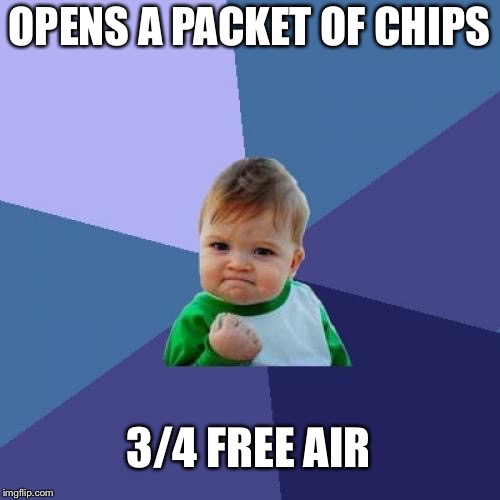 Success Kid Meme | OPENS A PACKET OF CHIPS; 3/4 FREE AIR | image tagged in memes,success kid | made w/ Imgflip meme maker