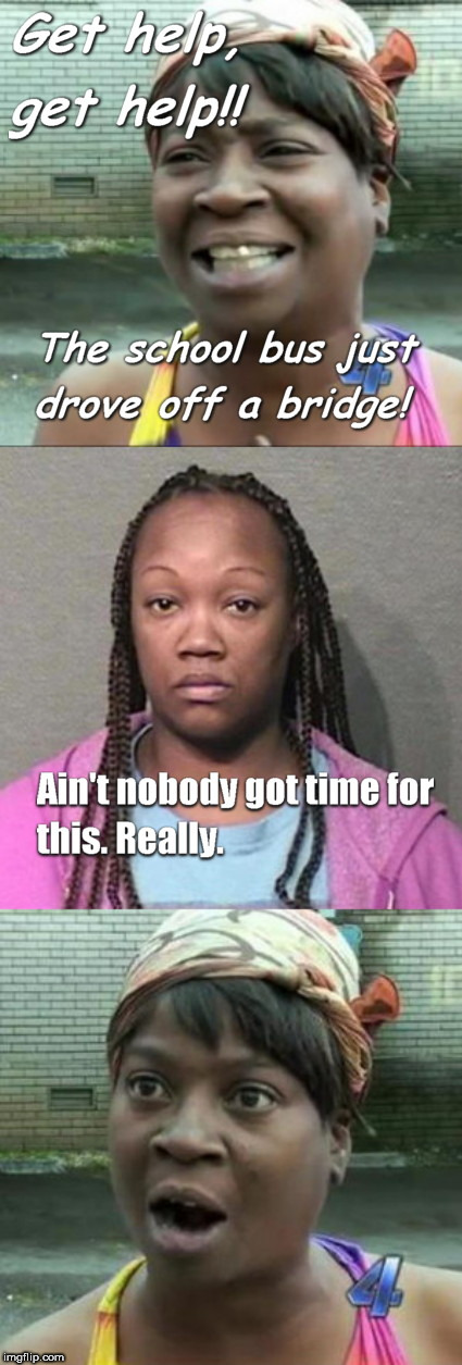 image tagged in ain't nobody got time lady meets 911 operator,creshenda william,ain't nobody got time for that,creshenda williams,911 operator h | made w/ Imgflip meme maker