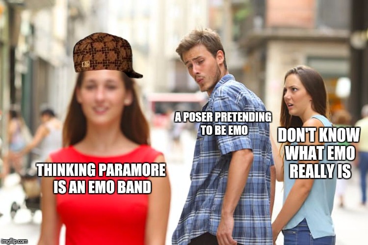 Distracted Boyfriend | A POSER PRETENDING TO BE EMO; DON'T KNOW WHAT EMO REALLY IS; THINKING PARAMORE IS AN EMO BAND | image tagged in memes,distracted boyfriend,scumbag,emo poser,funny | made w/ Imgflip meme maker