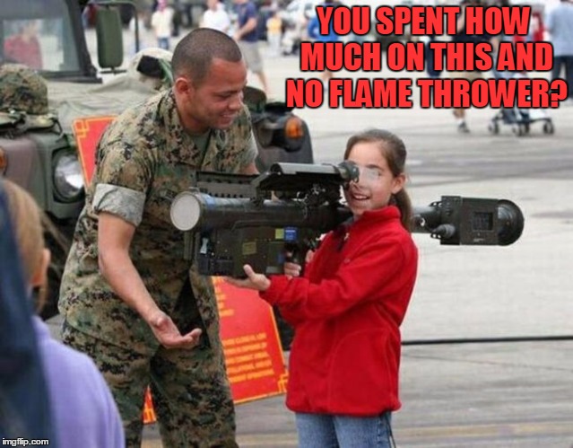 What Zombie Apocalypse  Children  Look For  | YOU SPENT HOW MUCH ON THIS AND NO FLAME THROWER? | image tagged in little girl with rocket launcher,the walking dead | made w/ Imgflip meme maker