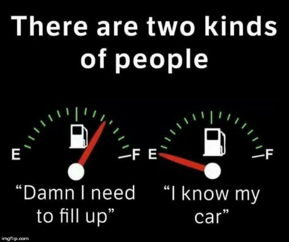 Which one are you? | image tagged in when to fill up | made w/ Imgflip meme maker