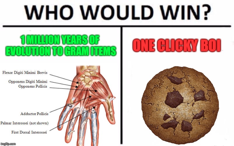 1 MILLION YEARS OF EVOLUTION TO GRAM ITEMS; ONE CLICKY BOI | image tagged in who would win | made w/ Imgflip meme maker