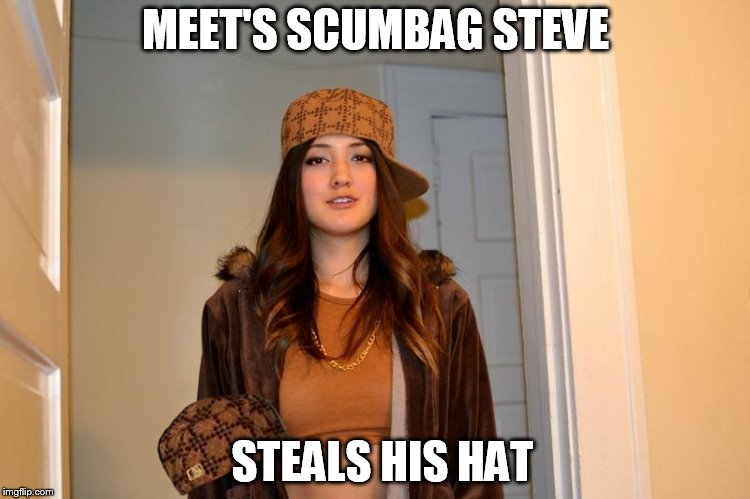 Scumbag Stephanie  | MEET'S SCUMBAG STEVE; STEALS HIS HAT | image tagged in scumbag stephanie,scumbag | made w/ Imgflip meme maker