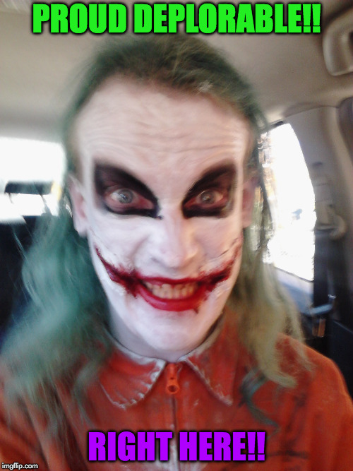 Joker | PROUD DEPLORABLE!! RIGHT HERE!! | image tagged in joker | made w/ Imgflip meme maker