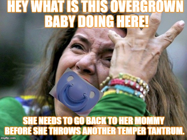 Overgrown baby | HEY WHAT IS THIS OVERGROWN BABY DOING HERE! SHE NEEDS TO GO BACK TO HER MOMMY BEFORE SHE THROWS ANOTHER TEMPER TANTRUM. | image tagged in spoiled college girl | made w/ Imgflip meme maker