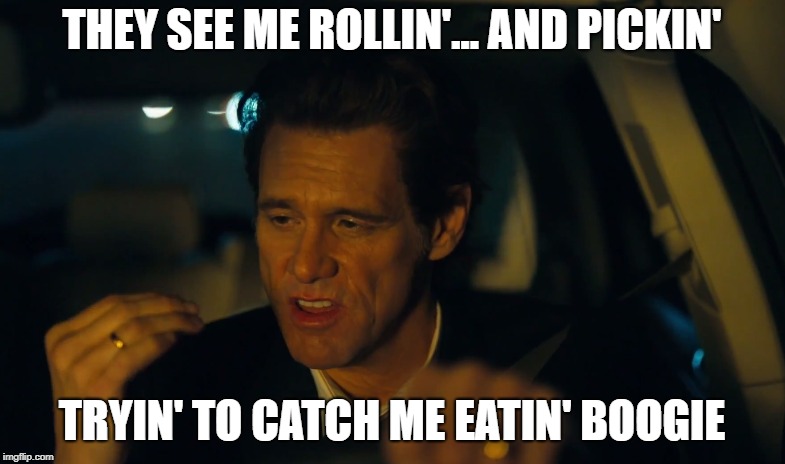 THEY SEE ME ROLLIN'... AND PICKIN' TRYIN' TO CATCH ME EATIN' BOOGIE | made w/ Imgflip meme maker