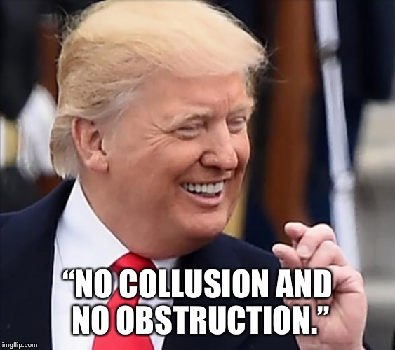 Trump’s Collusion  | “NO COLLUSION AND NO OBSTRUCTION.” | image tagged in russian collusion,donald trump | made w/ Imgflip meme maker