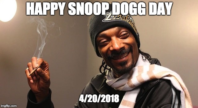 snoop dog | HAPPY SNOOP DOGG DAY; 4/20/2018 | image tagged in snoop dog,april 20,420,holiday,snoop dog day | made w/ Imgflip meme maker