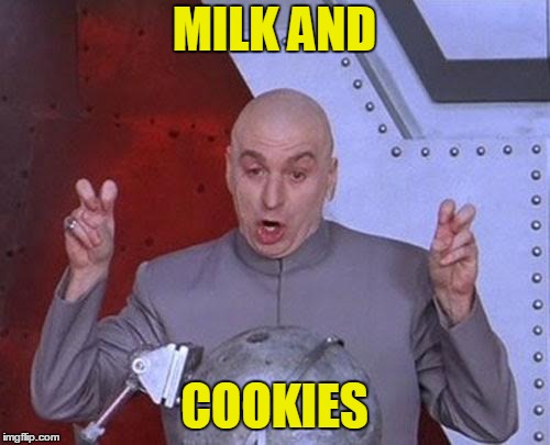 Dr Evil Laser Meme | MILK AND COOKIES | image tagged in memes,dr evil laser | made w/ Imgflip meme maker