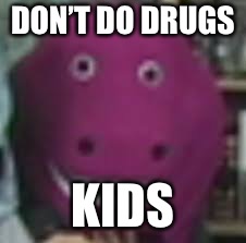 DON’T DO DRUGS KIDS | made w/ Imgflip meme maker